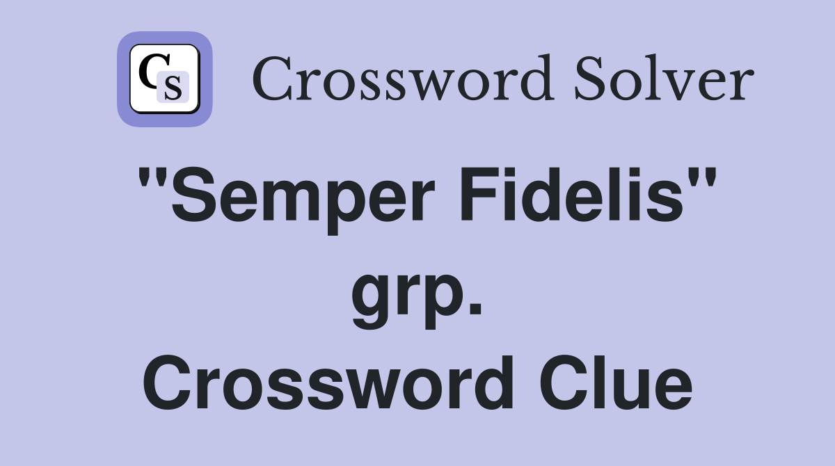 "Semper Fidelis" grp. Crossword Clue