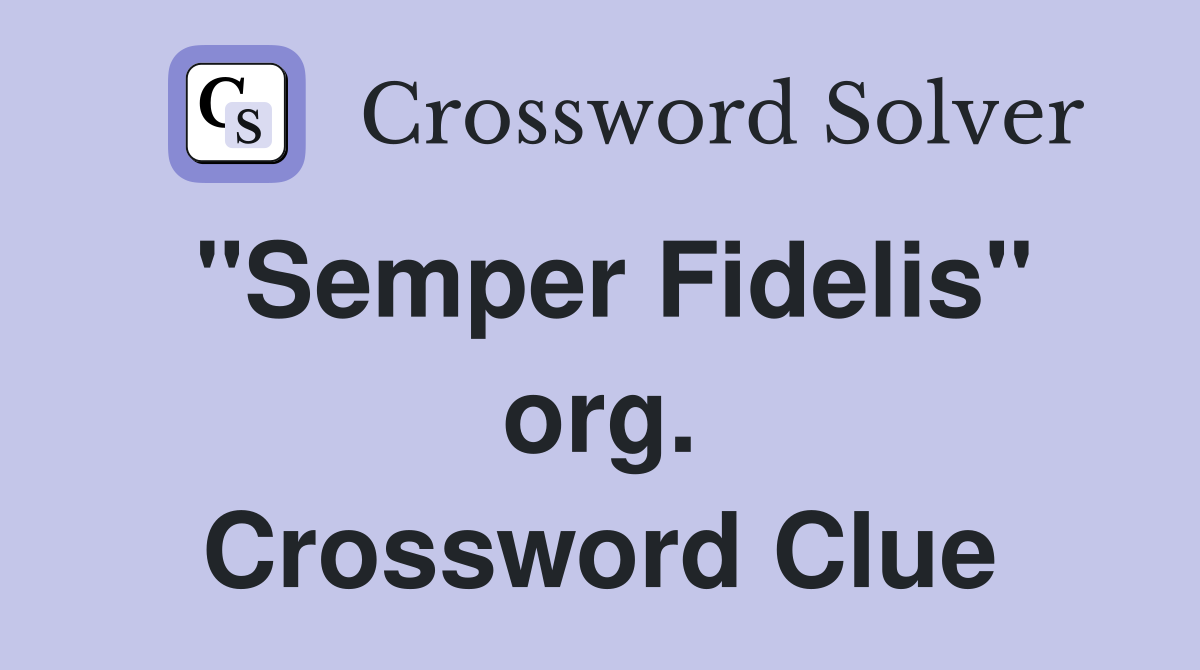 "Semper Fidelis" org. Crossword Clue