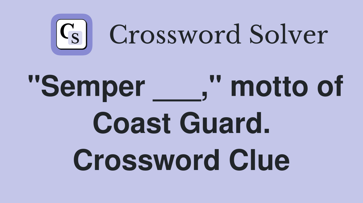 "Semper ___," motto of Coast Guard. Crossword Clue