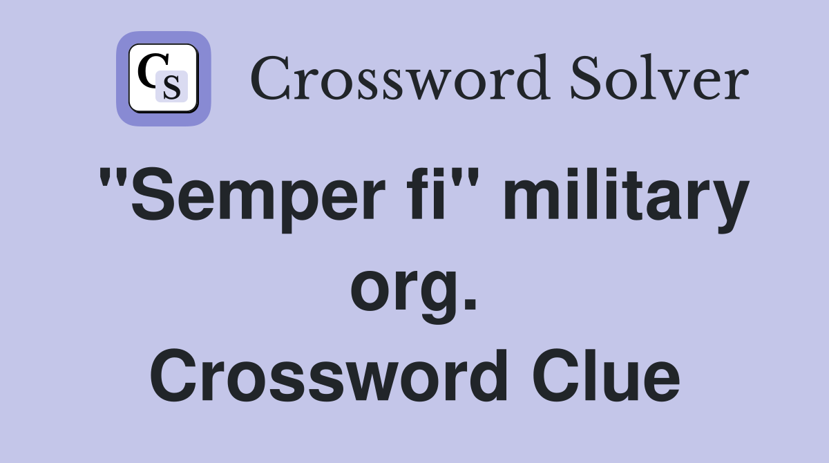 "Semper fi" military org. Crossword Clue