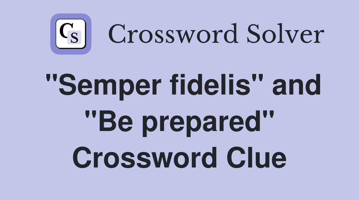 "Semper fidelis" and "Be prepared" Crossword Clue