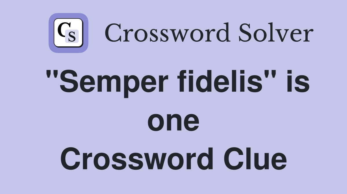 "Semper fidelis" is one Crossword Clue