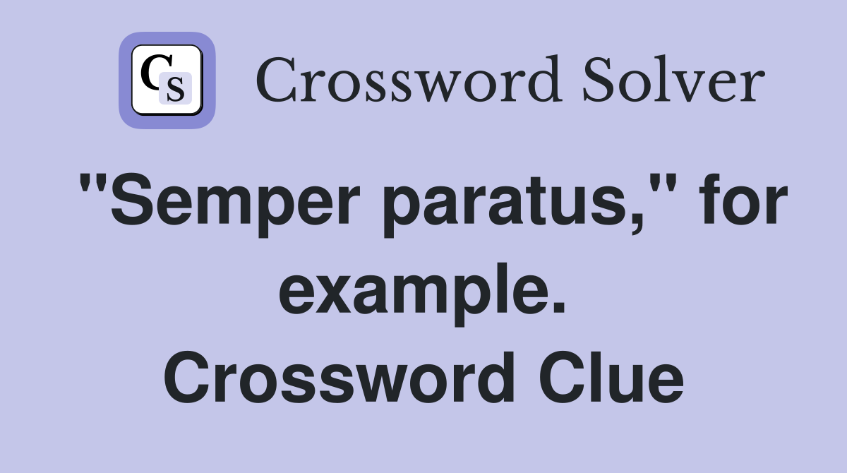 "Semper paratus," for example. Crossword Clue