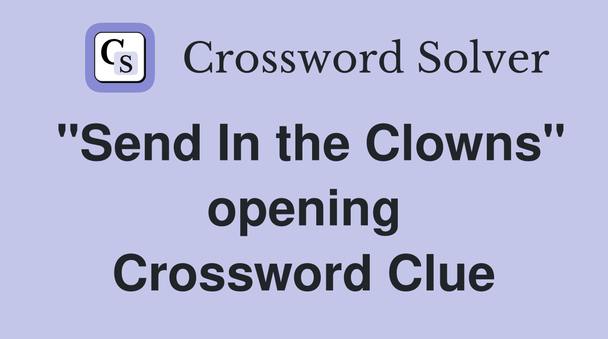 "Send In the Clowns" opening Crossword Clue