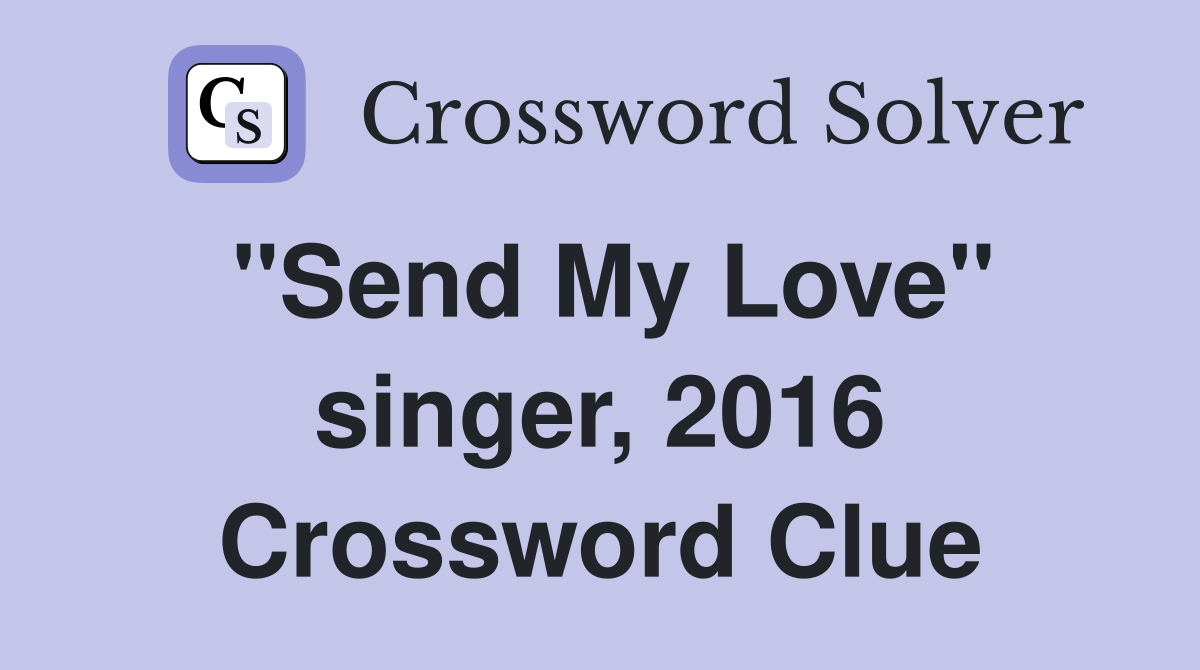 "Send My Love" singer, 2016 Crossword Clue