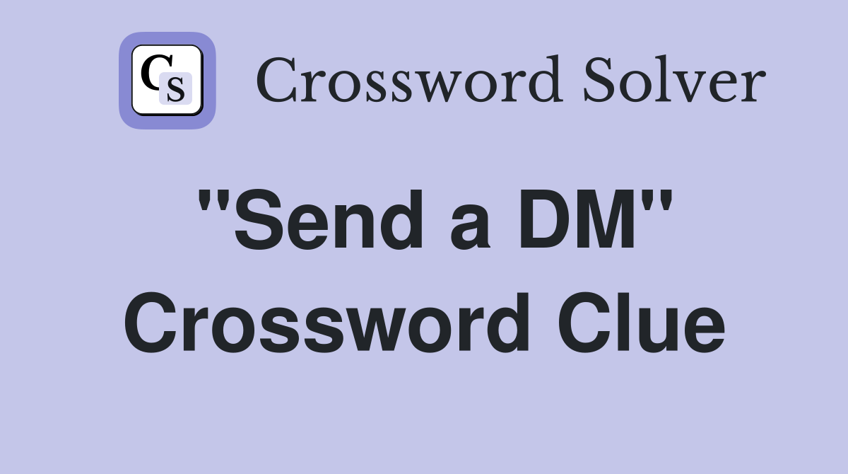 "Send a DM" Crossword Clue