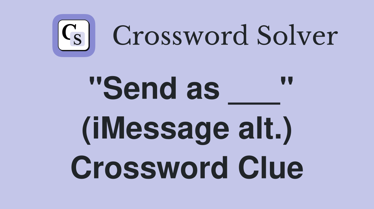 "Send as ___" (iMessage alt.) Crossword Clue