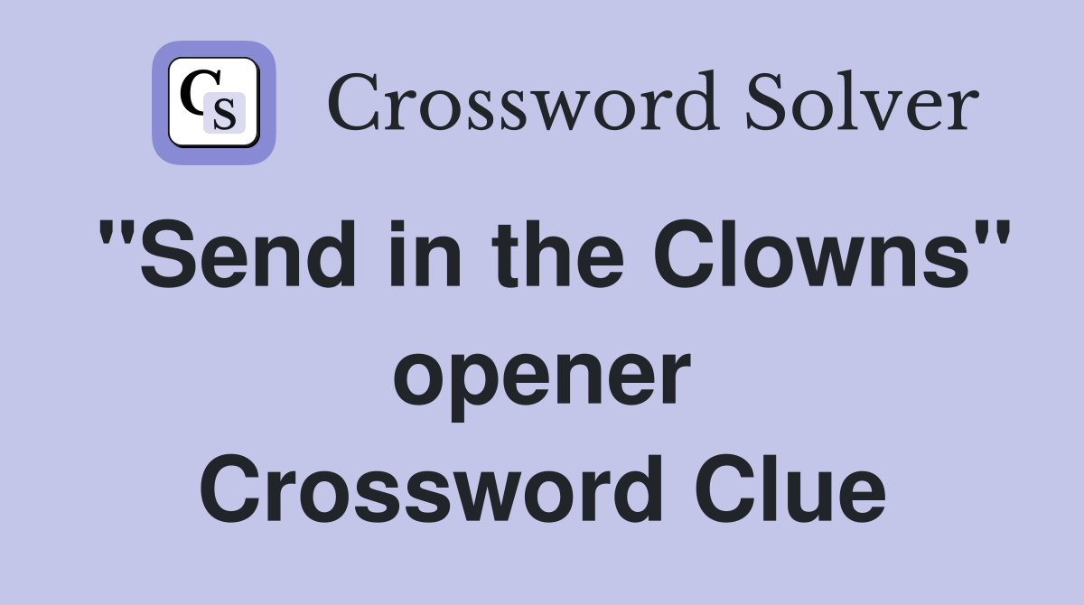 "Send in the Clowns" opener Crossword Clue