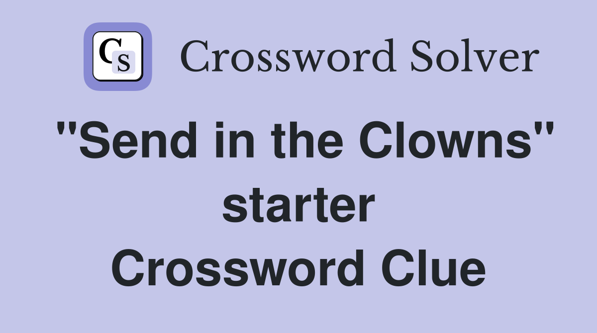 "Send in the Clowns" starter Crossword Clue