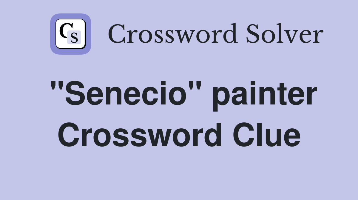 "Senecio" painter Crossword Clue