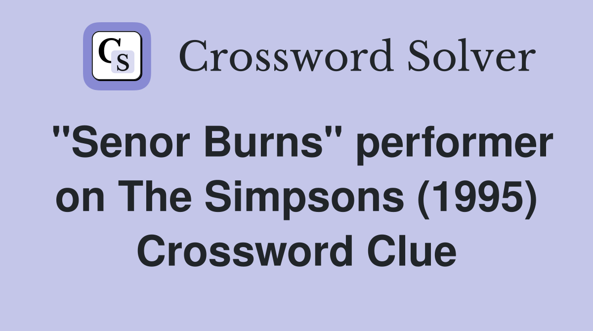 "Senor Burns" performer on The Simpsons (1995) Crossword Clue