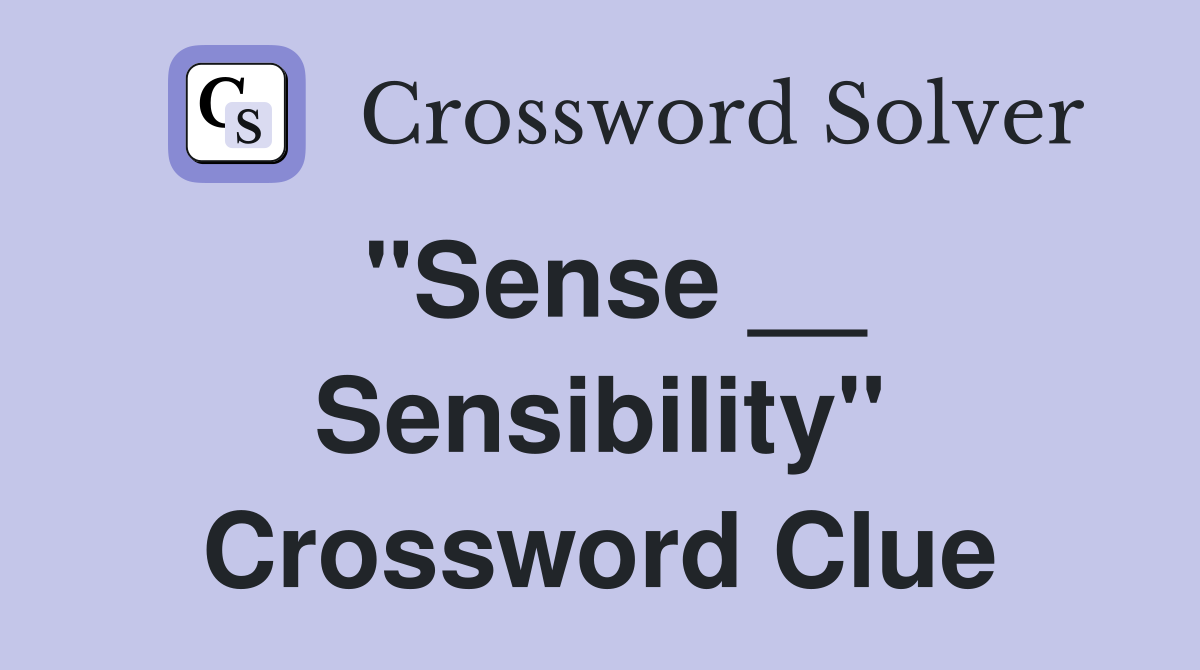 "Sense __ Sensibility" Crossword Clue