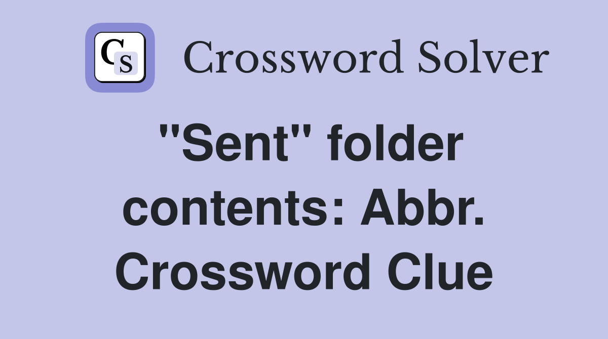 "Sent" folder contents: Abbr. Crossword Clue