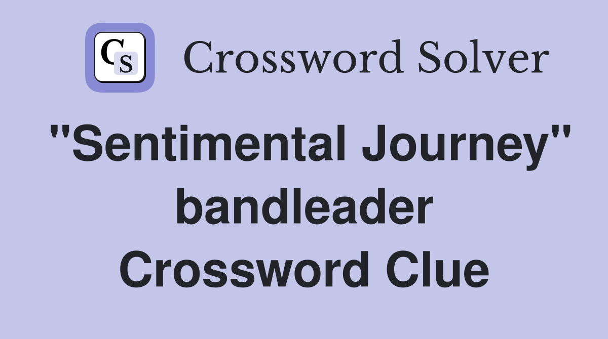 "Sentimental Journey" bandleader Crossword Clue