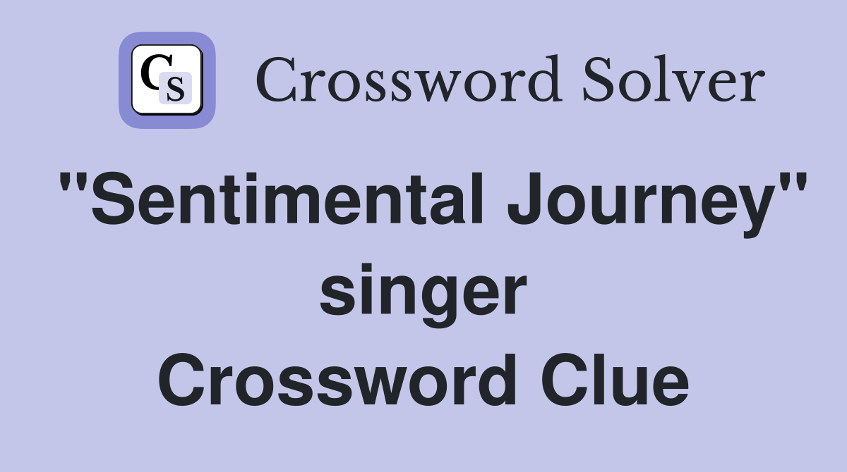 "Sentimental Journey" singer Crossword Clue