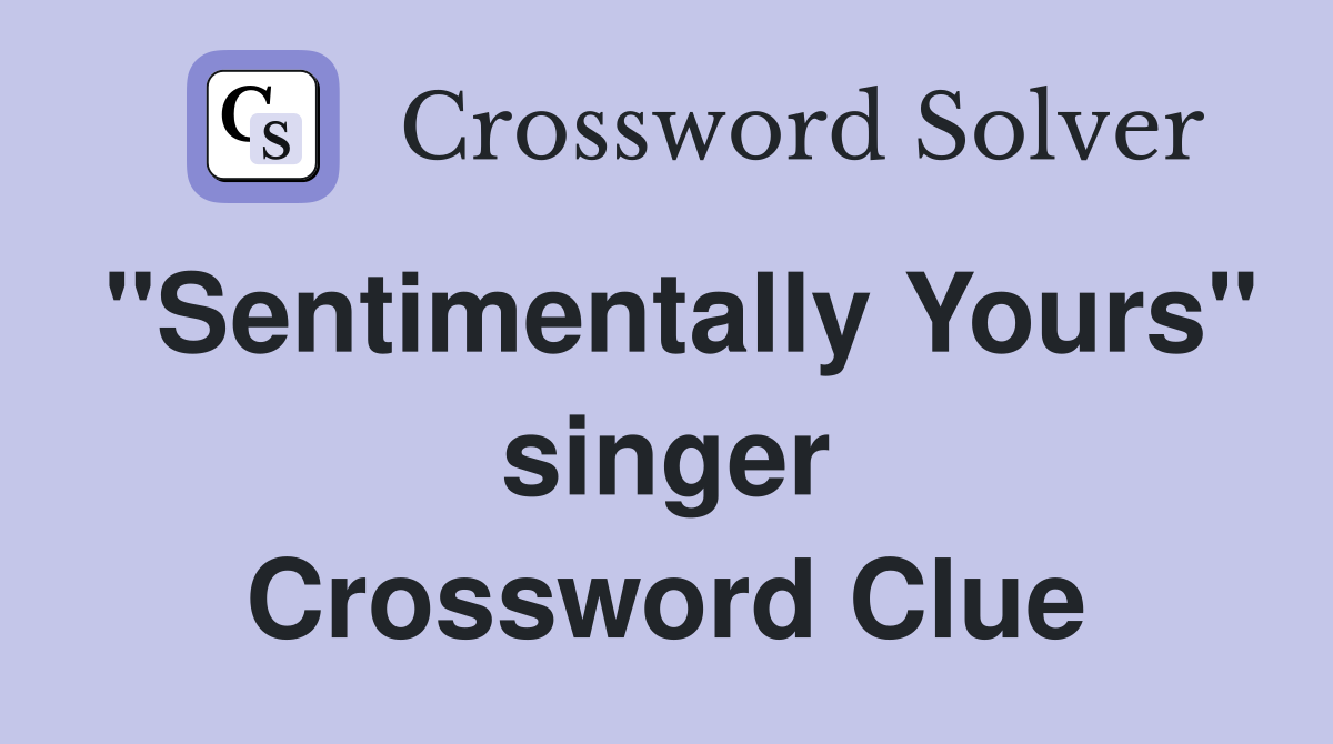 "Sentimentally Yours" singer Crossword Clue