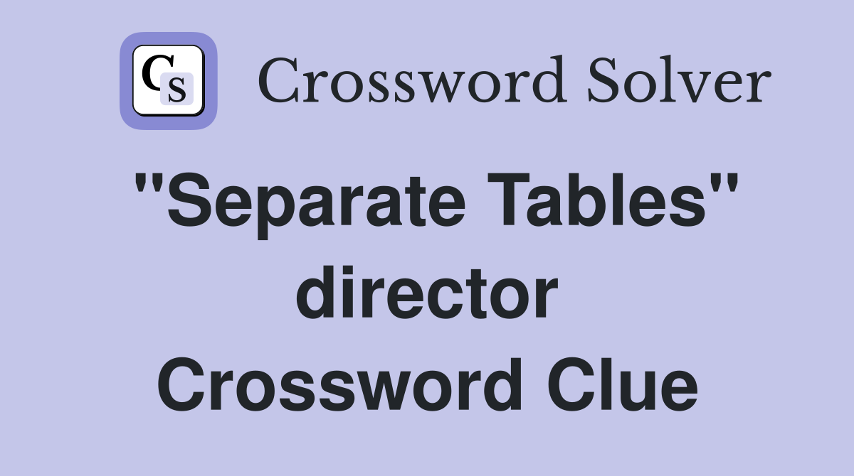 "Separate Tables" director Crossword Clue
