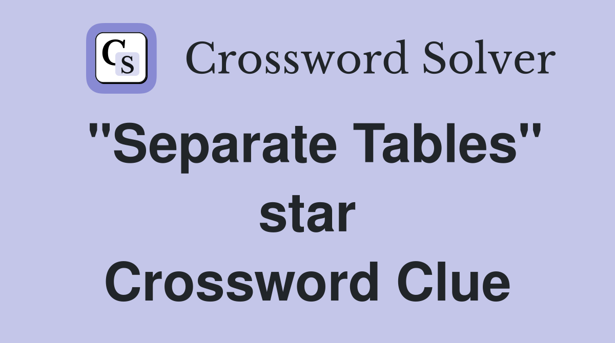 "Separate Tables" star Crossword Clue