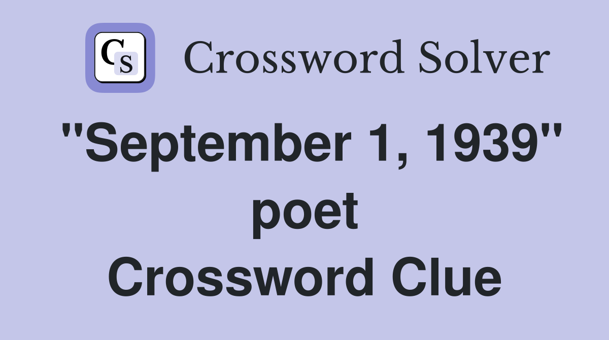 "September 1, 1939" poet Crossword Clue