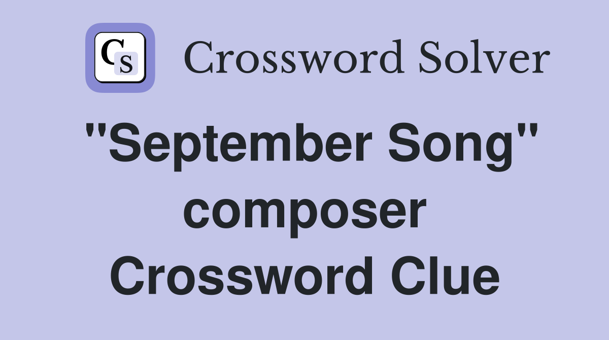 "September Song" composer Crossword Clue