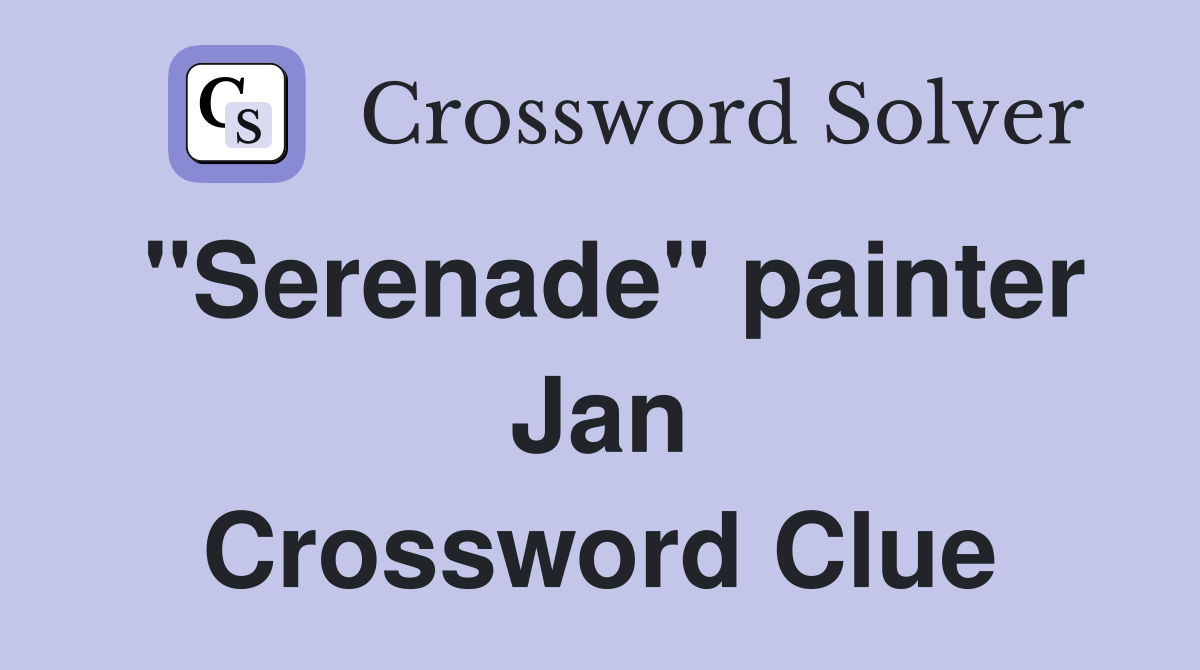 "Serenade" painter Jan Crossword Clue