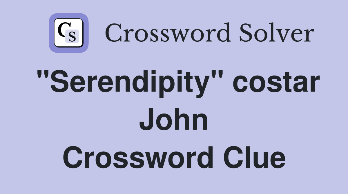 "Serendipity" costar John Crossword Clue
