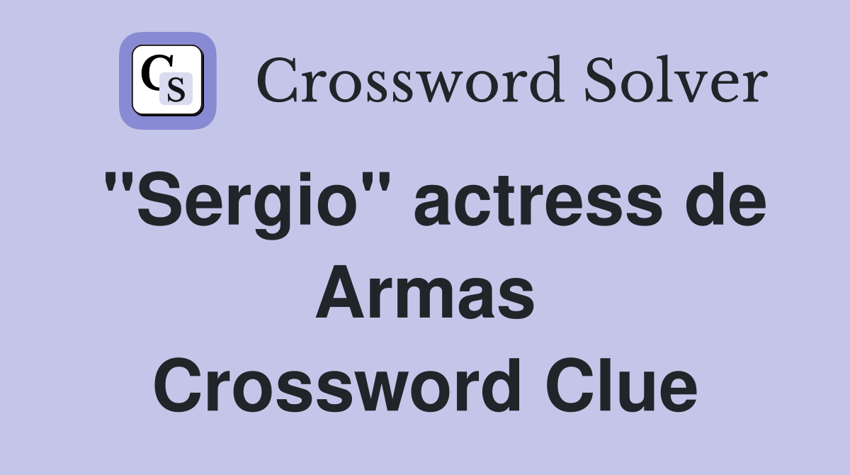 "Sergio" actress de Armas Crossword Clue
