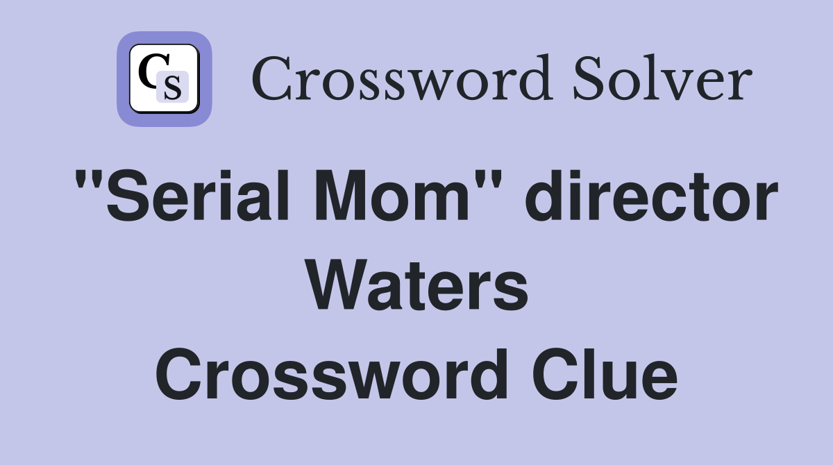 "Serial Mom" director Waters Crossword Clue