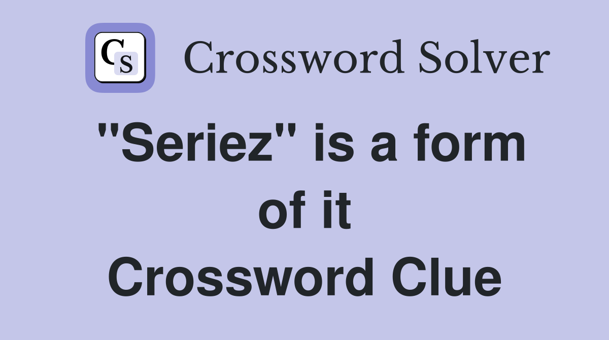 "Seriez" is a form of it Crossword Clue