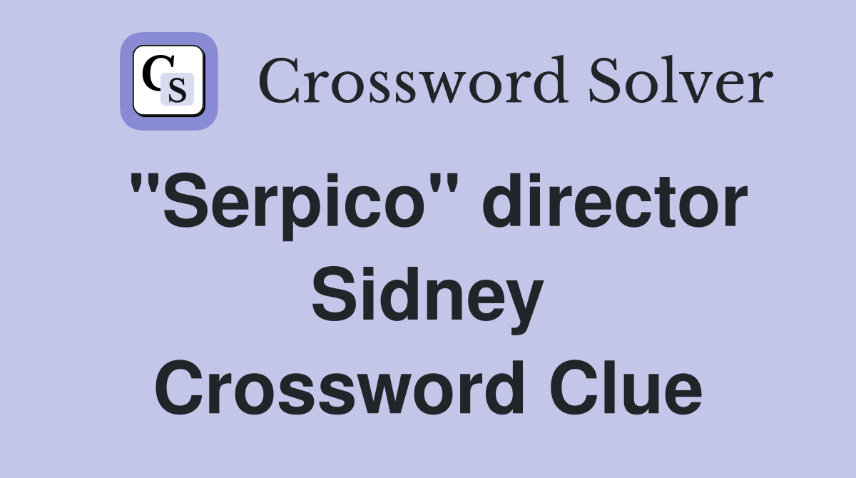 "Serpico" director Sidney Crossword Clue