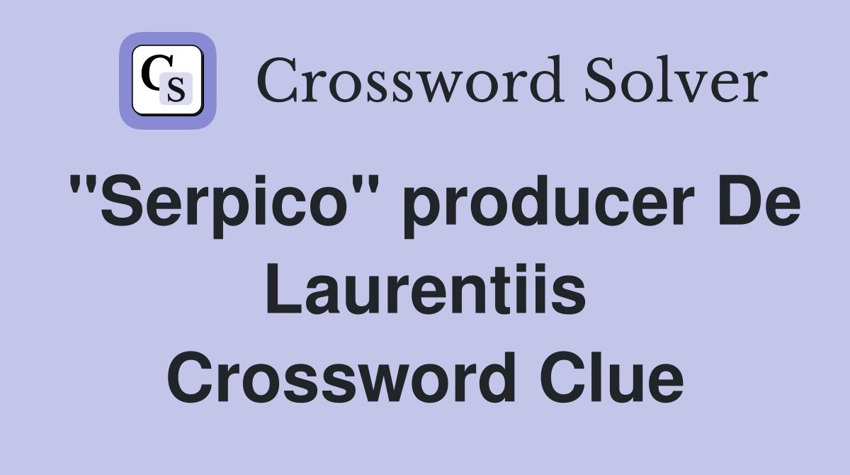 "Serpico" producer De Laurentiis Crossword Clue