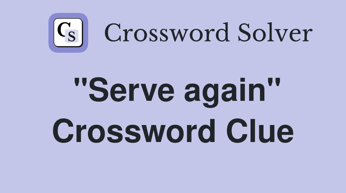 "Serve again" Crossword Clue