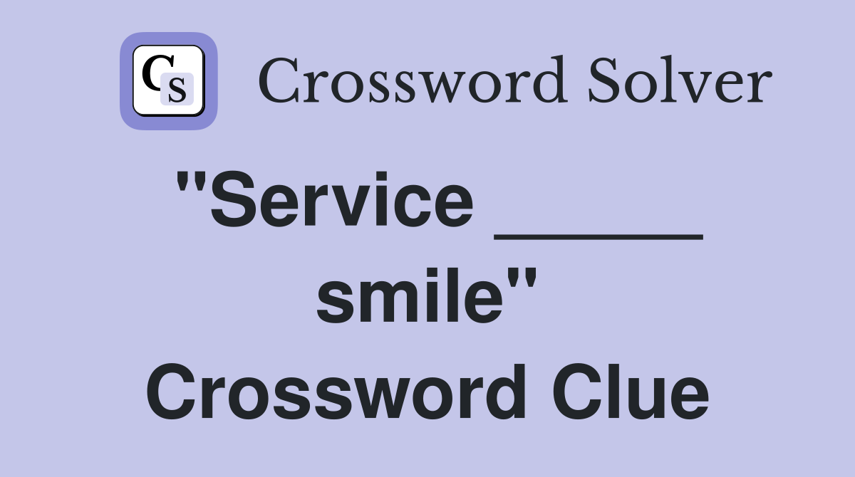 "Service _____ smile" Crossword Clue