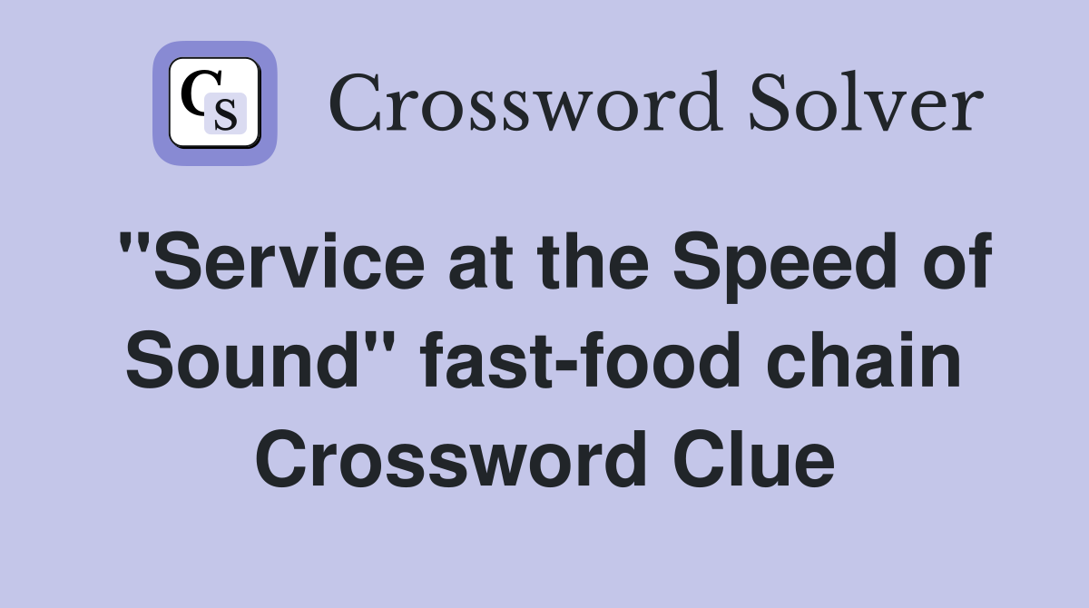 "Service at the Speed of Sound" fast-food chain Crossword Clue