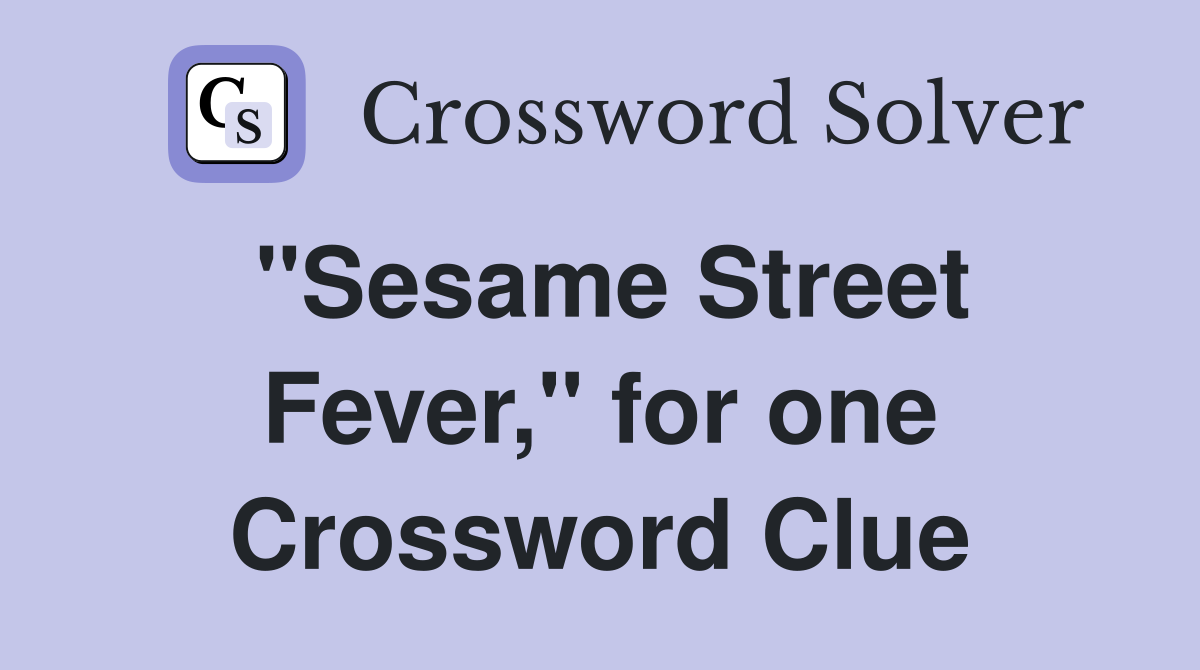 "Sesame Street Fever," for one Crossword Clue