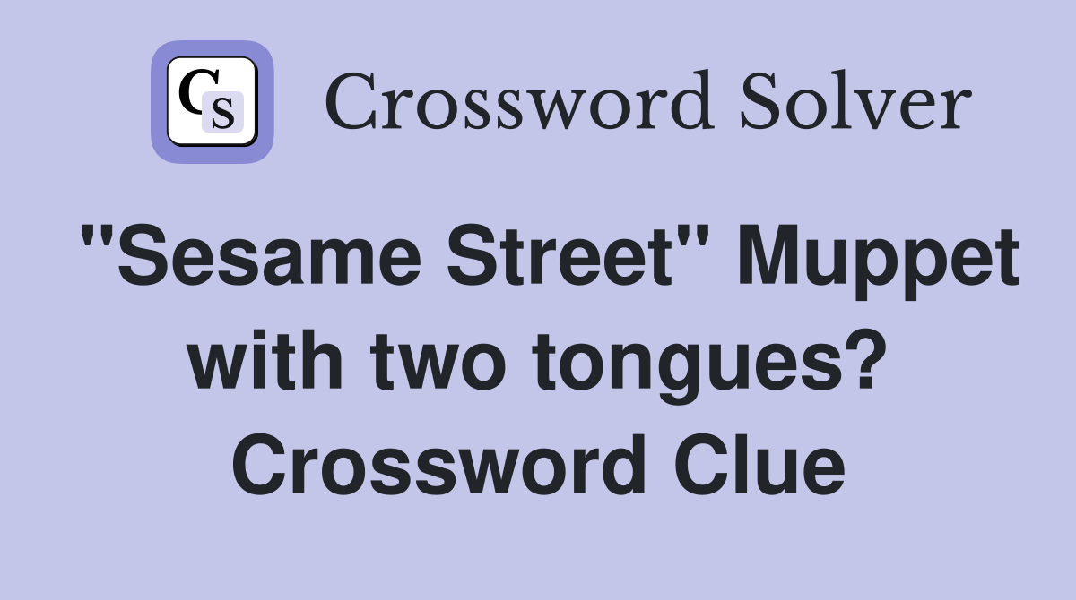"Sesame Street" Muppet with two tongues? Crossword Clue