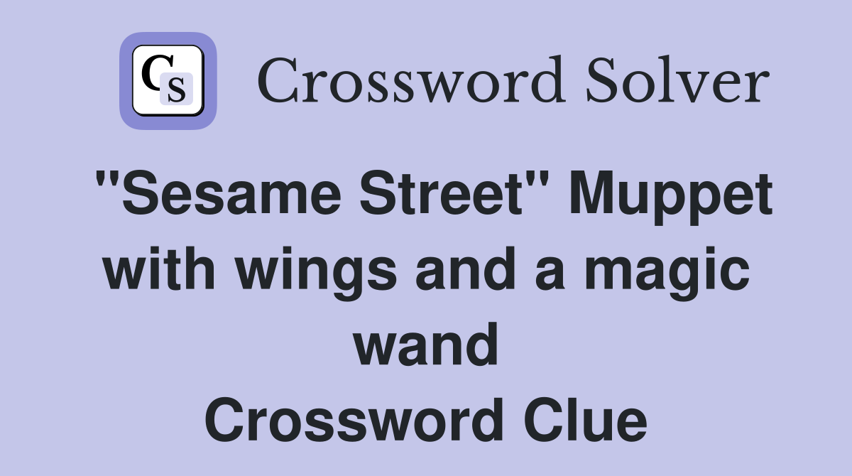 "Sesame Street" Muppet with wings and a magic wand Crossword Clue