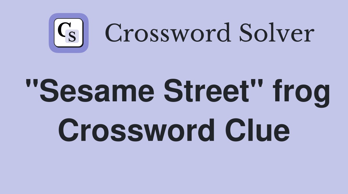 "Sesame Street" frog Crossword Clue