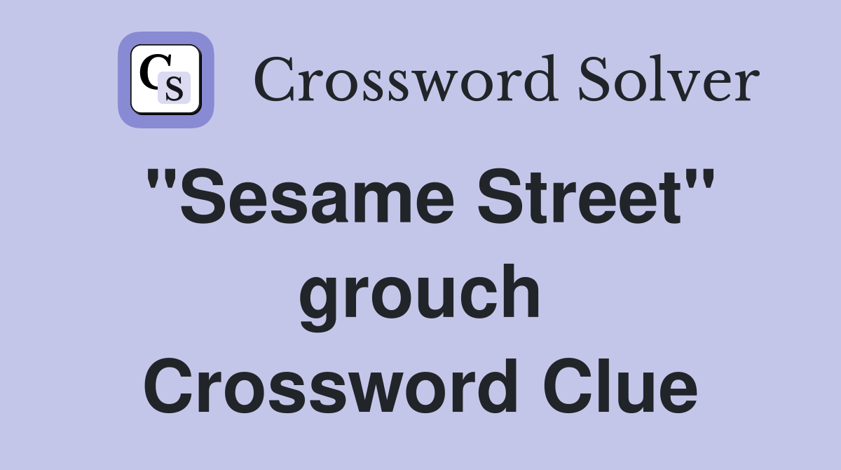 "Sesame Street" grouch Crossword Clue