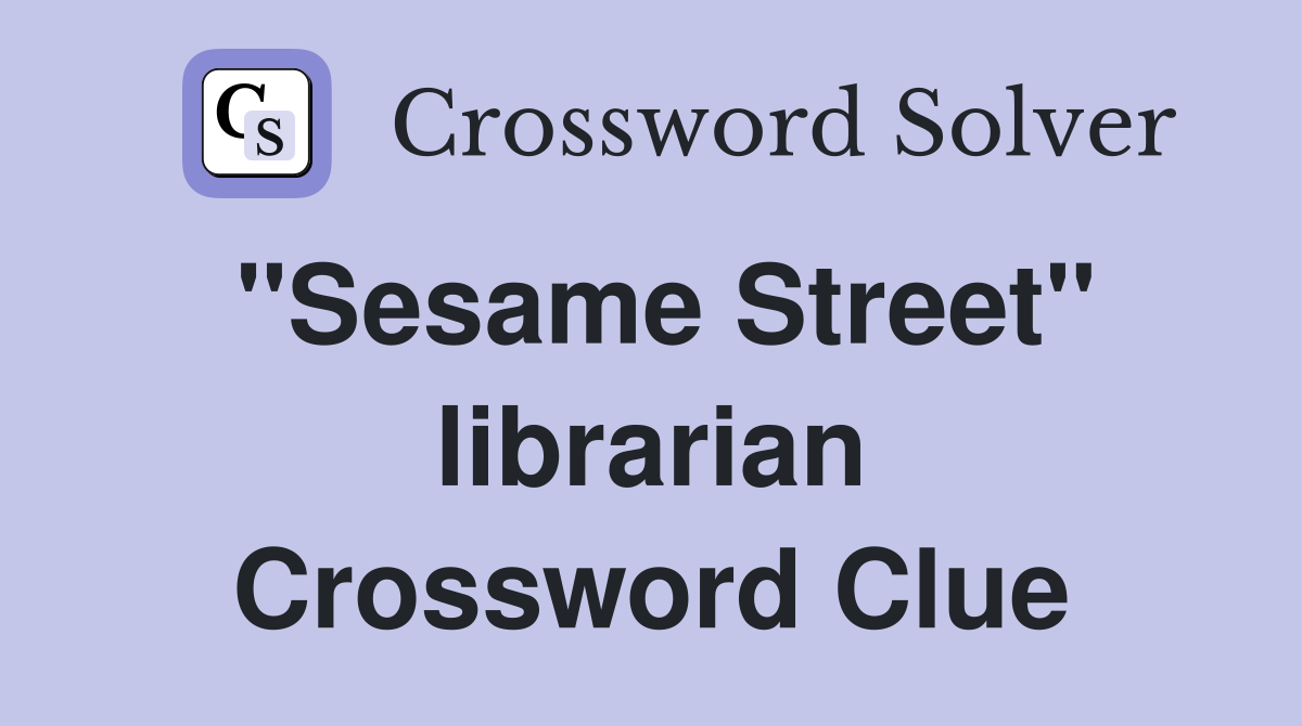 "Sesame Street" librarian Crossword Clue