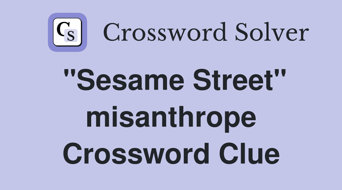 "Sesame Street" misanthrope Crossword Clue
