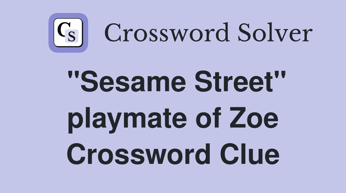 "Sesame Street" playmate of Zoe Crossword Clue