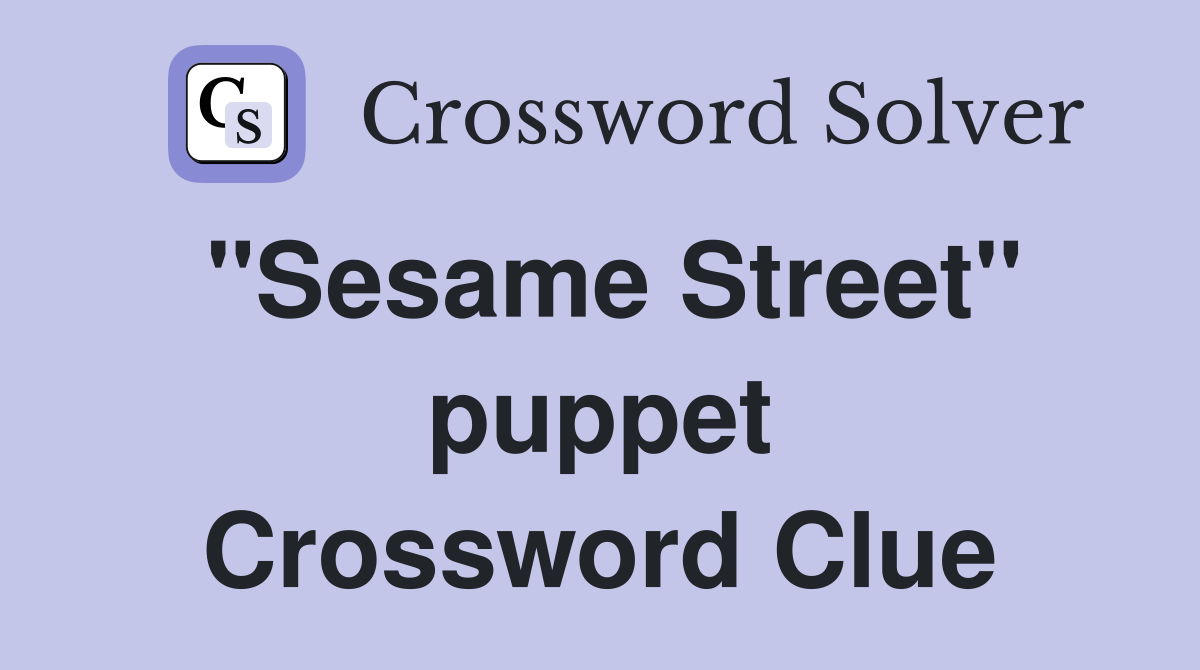 "Sesame Street" puppet Crossword Clue