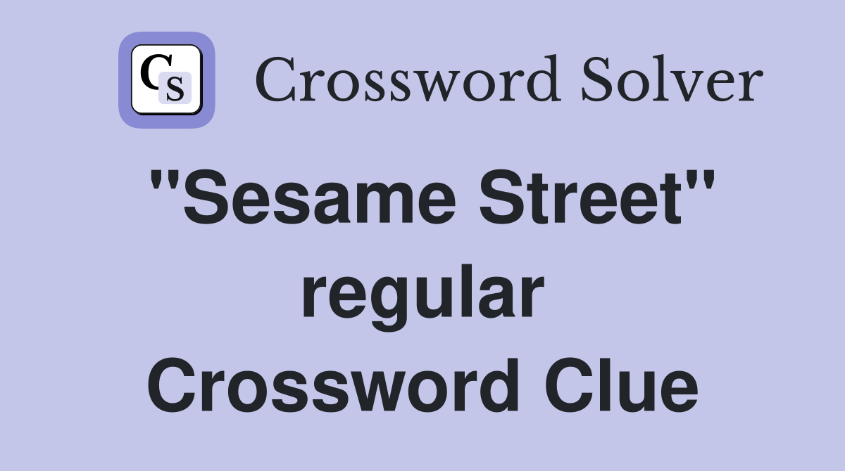 "Sesame Street" regular Crossword Clue