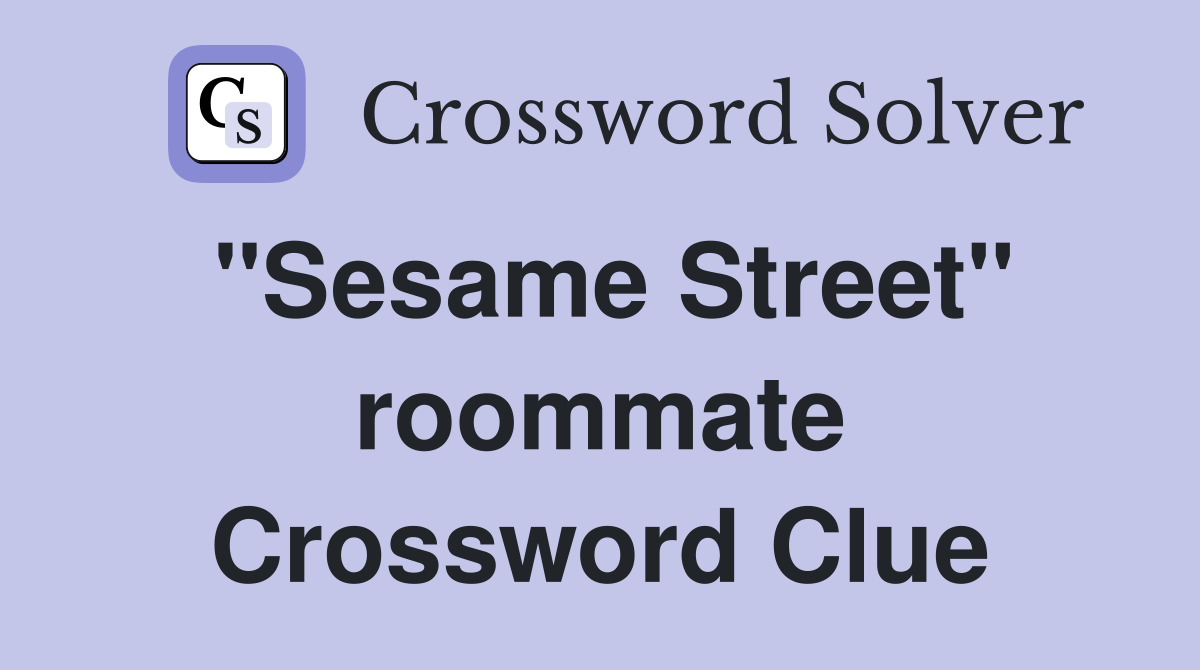 "Sesame Street" roommate Crossword Clue
