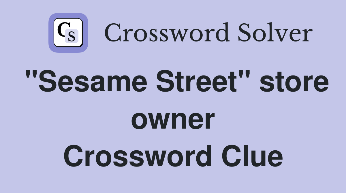 "Sesame Street" store owner Crossword Clue
