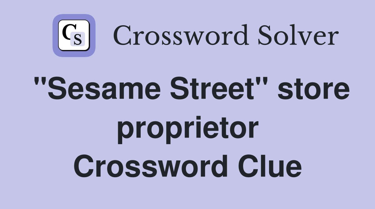 "Sesame Street" store proprietor Crossword Clue