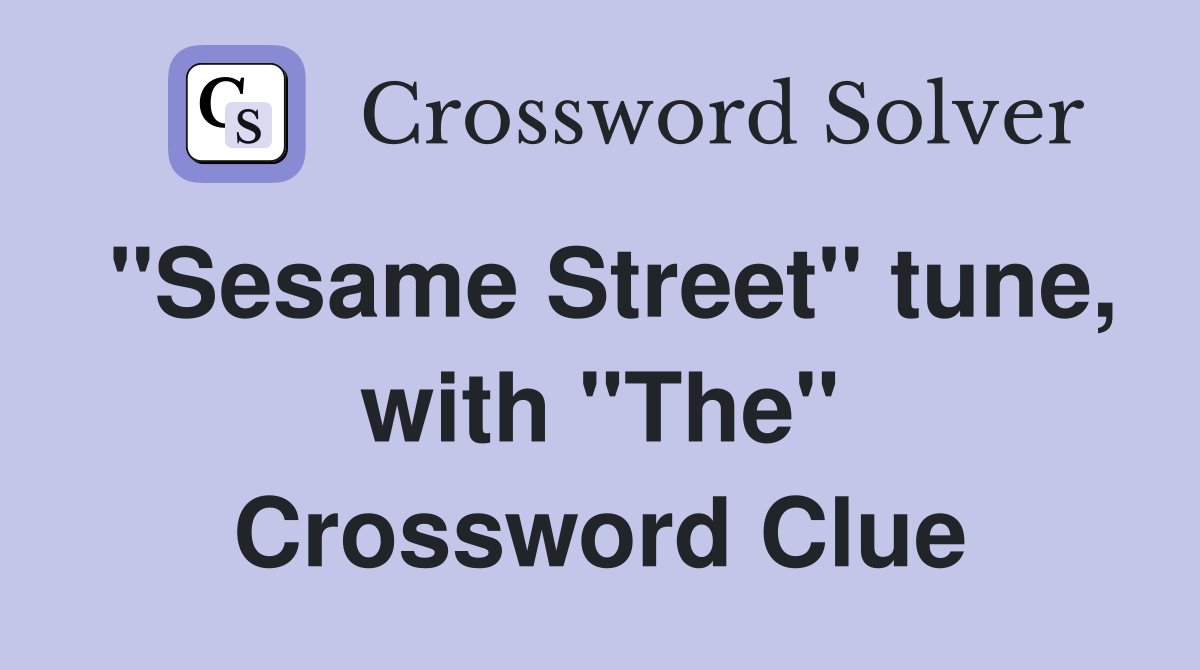 "Sesame Street" tune, with "The" Crossword Clue