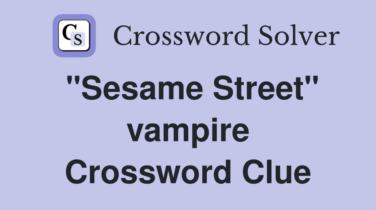 "Sesame Street" vampire Crossword Clue