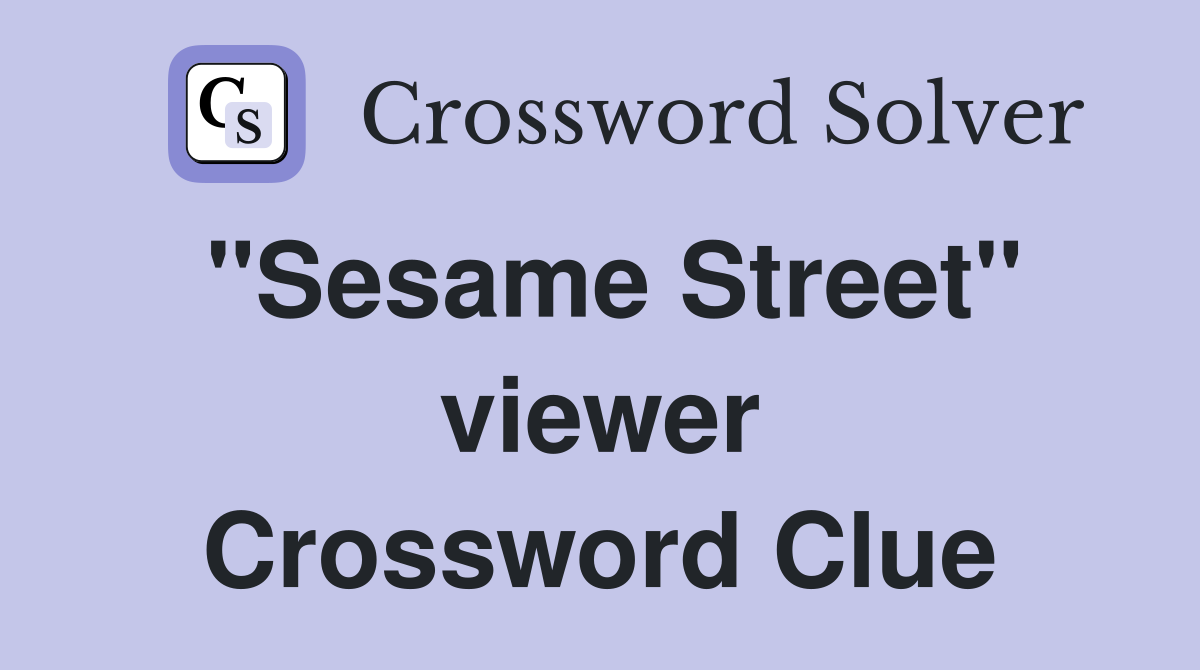 "Sesame Street" viewer Crossword Clue